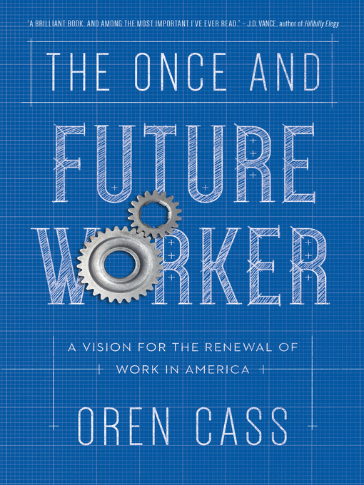 Title details for The Once and Future Worker by Oren Cass - Available